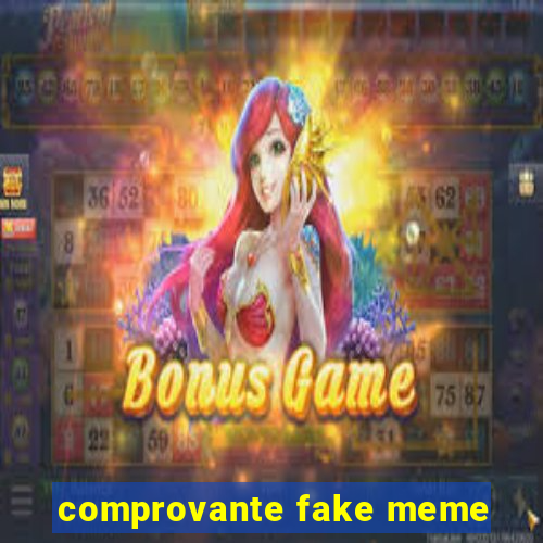 comprovante fake meme